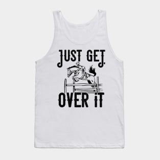 Just get over it Horse product Tank Top